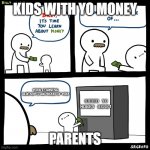 Billy learns about money | KIDS WITH YO MONEY; YOUR LEARNING ALREADY! I AM PROUD OF YOU! SHRED YO MONEY HERE! PARENTS | image tagged in billy learns about money | made w/ Imgflip meme maker