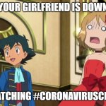 Busted Girlfriend | YOUR GIRLFRIEND IS DOWN; AFTER WATCHING #CORONAVIRUSCHALLENGE | image tagged in busted girlfriend | made w/ Imgflip meme maker