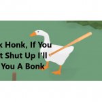 Honk Honk, If You Don't Shut Up I'll Give You A Bonk meme