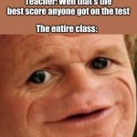 Big oof | Teacher: So one of the students got a 7%
Me: Haha who could get a 7%?
Teacher: Well that's the best score anyone got on the test The entire  | image tagged in sosig,school,funny | made w/ Imgflip meme maker