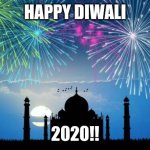Taj Mahal Diwali | HAPPY DIWALI; 2020!! | image tagged in taj mahal diwali | made w/ Imgflip meme maker
