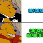 Comparison | DISCORD; GOOGLE HANGOUTS | image tagged in whinnie the pooh | made w/ Imgflip meme maker