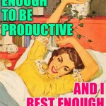 Restful Housewife | I DO ENOUGH TO BE PRODUCTIVE; AND I REST ENOUGH TO BE HAPPY | image tagged in vintage,housewife,women,funny memes,sayings,sleep | made w/ Imgflip meme maker