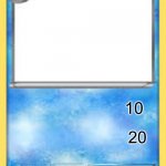 i made this | 10; 20 | image tagged in water type pok mon card template | made w/ Imgflip meme maker
