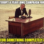 It's....... | WHEN YO INTERUPT A YEAR LONG CAMPAIGN FOR A ONE SHOT; "AND NOW FOR SOMETHING COMPLETELY DIFFERENT" | image tagged in and now for something completely different | made w/ Imgflip meme maker