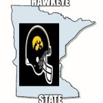 Minnesota Outline | HAWKEYE; STATE | image tagged in minnesota outline | made w/ Imgflip meme maker