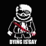Dying is gae