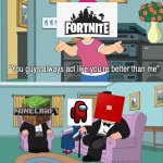 don't know if this has already been made but whatever | image tagged in why do you guys think your so much better than me,fortnite sucks,minecraft,roblox | made w/ Imgflip meme maker