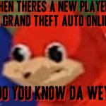 do you know da wey  | image tagged in do you know da wey,memes,ugandan knuckles,do you know da wae,video games,gta online | made w/ Imgflip meme maker