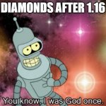 diamonds | DIAMONDS AFTER 1.16 | image tagged in you know i was god once | made w/ Imgflip meme maker