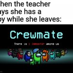 The spy kid: *laughs* | When the teacher says she has a spy while she leaves: | image tagged in among us crewmate | made w/ Imgflip meme maker