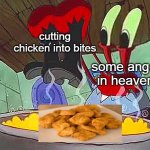 mr krabs boots | cutting chicken into bites; some angel in heaven | image tagged in mr krabs boots | made w/ Imgflip meme maker