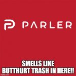 Parler logo | SMELLS LIKE BUTTHURT TRASH IN HERE!! | image tagged in parler logo | made w/ Imgflip meme maker