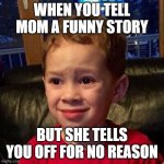 Gavin meme | WHEN YOU TELL MOM A FUNNY STORY; BUT SHE TELLS YOU OFF FOR NO REASON | image tagged in gavin meme | made w/ Imgflip meme maker