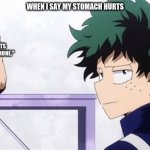 Deku Ignoring Iida | WHEN I SAY MY STOMACH HURTS; MY MOM TELLING ME "ITS BECAUSE OF THAT DANG PHONE."; ME | image tagged in deku ignoring iida | made w/ Imgflip meme maker