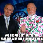 Don Cherry | YOU PEOPLE GETTING TESTED 
ARE THE REASONS WHY THE NUMBERS KEEP GOING UP | image tagged in don cherry | made w/ Imgflip meme maker