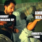 Finding Amber's Turd | AMBER HEARD; JOHNNY DEPP WAKING UP; AMBER'S TURD | image tagged in finding amber's turd,waking up to amber,amber turd,amber heard,support johnny depp | made w/ Imgflip meme maker