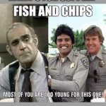Fish and chips | HEY GRAMPA, WHAT'S FOR SUPPER? | image tagged in television | made w/ Imgflip meme maker