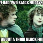 We've Had Two Black Fridays Yes | WE'VE HAD TWO BLACK FRIDAYS, YES. HOW ABOUT A THIRD BLACK FRIDAY? | image tagged in we've had one yes,black friday,2020,thanksgiving | made w/ Imgflip meme maker