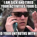 sublime karen | I AM SICK AND TIRED OF YOUR ACTIVITIES.YOUR CAT; AND YOUR UNTRUTHS WITH ME | image tagged in karen | made w/ Imgflip meme maker