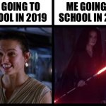 Going to school in 2019 vs 2020 | ME GOING TO SCHOOL IN 2020; ME GOING TO SCHOOL IN 2019 | image tagged in rey happy evil,rey,star wars,starwarstheforceawakens,memes,funny memes | made w/ Imgflip meme maker