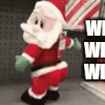 Santa Wiggle Meme | WIGGLE WIGGLE, WIGGLE. | image tagged in gifs,memes | made w/ Imgflip video-to-gif maker