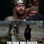 King Arthur Black Knight | VICTORY IS MINE; THE DUAL WAS RIGGED AND I AM CALLING MY LAWYERS | image tagged in king arthur black knight | made w/ Imgflip meme maker
