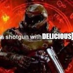 Doomguy shotgun | DELICIOUS; M&MS | image tagged in doomguy shotgun | made w/ Imgflip meme maker