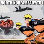 North Korea | ALL OF NORTH KOREA READY TO INVADE | image tagged in area 51 naruto | made w/ Imgflip meme maker