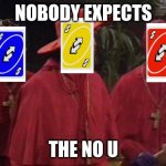 Nobody expects the NO U