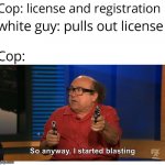 License and registration meme | image tagged in license and registration meme | made w/ Imgflip meme maker