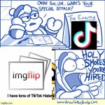 TikTok Sucks (REUPLOADED since someone didn't understand the meme) | I have tons of TikTok Haters | image tagged in holy smokes you're hired,tiktok,sucks,imgflip,rules,oh wow are you actually reading these tags | made w/ Imgflip meme maker
