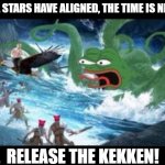 Prophecy says it will destroy us! | THE STARS HAVE ALIGNED, THE TIME IS NIGH, RELEASE THE KEKKEN! | image tagged in release the kekken | made w/ Imgflip meme maker