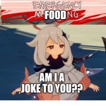 Annoyed Paimon | FOOD ME: AM I A JOKE TO YOU?? | image tagged in genshin impact paimon,emergency food,videogame,funny,genshin impact,paimon | made w/ Imgflip meme maker