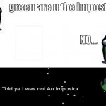 among us games be like | green are u the impostor? NO... | image tagged in green gets ejected | made w/ Imgflip meme maker