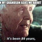 When my grandson ask me about 2020 | WHEN MY GRANDSON ASKS ME ABOUT 2020 | image tagged in old lady titanic,2020,coronavirus,old,grandma,memes | made w/ Imgflip meme maker