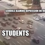 ItS vIdEo GaMeS- schools | HAPPINESS; SCHOOLS BLAMING DEPRESSION ON VIDEO GAMES; STUDENTS | image tagged in you tried | made w/ Imgflip meme maker