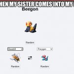 BEEES | ME WHEN MY SISTER COMES INTO MY ROOM | image tagged in beegone | made w/ Imgflip meme maker