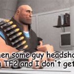 Heavy weapons guy | when some guy headshots me in TF2 and I don't get mad | image tagged in gifs,cool | made w/ Imgflip video-to-gif maker