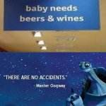 There are no accidents | image tagged in beer,wine,baby | made w/ Imgflip meme maker