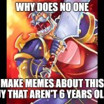 Leeroy Jenkins | WHY DOES NO ONE; MAKE MEMES ABOUT THIS GUY THAT AREN'T 6 YEARS OLD? | image tagged in leeroy jenkins,memes | made w/ Imgflip meme maker