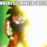 Angry Goku | ME WHEN I SEE MINETA SUFFERING | image tagged in angry goku | made w/ Imgflip meme maker