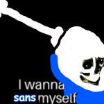 i wanna sans myself