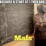 Meme man math | 1+1=3 BECAUSE U START AT 1 THEN ADD 2 MORE | image tagged in meme man math | made w/ Imgflip meme maker