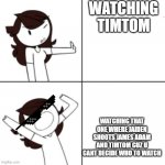 Jaiden animations meme | WATCHING TIMTOM; WATCHING THAT ONE WHERE JAIDEN SHOOTS JAMES ADAM AND TIMTOM CUZ U CANT DECIDE WHO TO WATCH | image tagged in jaiden animations meme | made w/ Imgflip meme maker