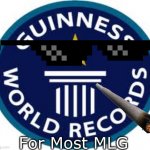 World Record For Most MLG | For Most MLG | image tagged in memes,guinness world record | made w/ Imgflip meme maker