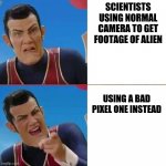 OOF | SCIENTISTS USING NORMAL CAMERA TO GET FOOTAGE OF ALIEN; USING A BAD PIXEL ONE INSTEAD | image tagged in stefankarl yes-no,aliens | made w/ Imgflip meme maker