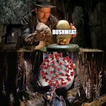Indy Starts a Pandemic | BUSHMEAT | image tagged in indiana jones idol boulder | made w/ Imgflip meme maker