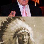 Talking about crazy | GO BACK TO WHERE YOU'RE FROM! ARE YOU STUPID? | image tagged in donald trump and native american | made w/ Imgflip meme maker