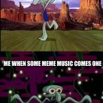 Meme music is actually pretty good! | ME WHEN I LISTEN TO NORMAL MUSIC; ME WHEN SOME MEME MUSIC COMES ONE | image tagged in squidward dancing,memes,music | made w/ Imgflip meme maker